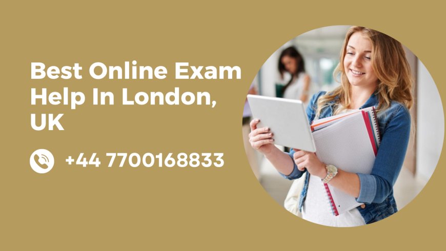 Best Online Exam Help In London, UK