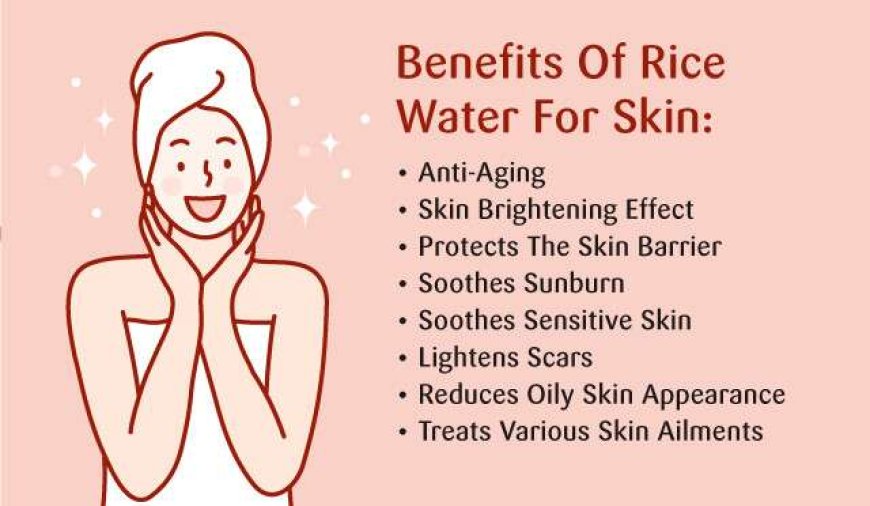 Rice Water And Its Benefits For Your Skin