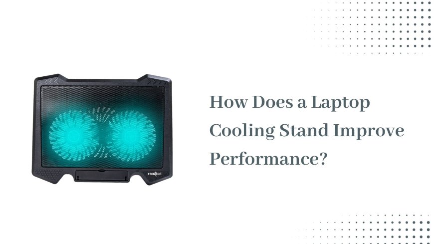 How Does a Laptop Cooling Stand Improve Performance?