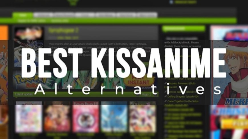 Top 10 KissAnime Alternatives You Must Try in 2024