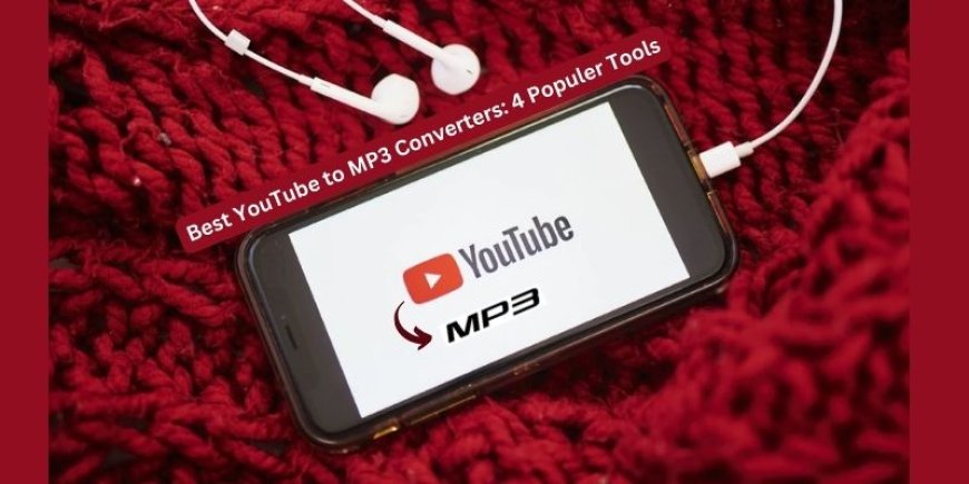 Best YouTube to MP3 Converters: 4 Populer Tools