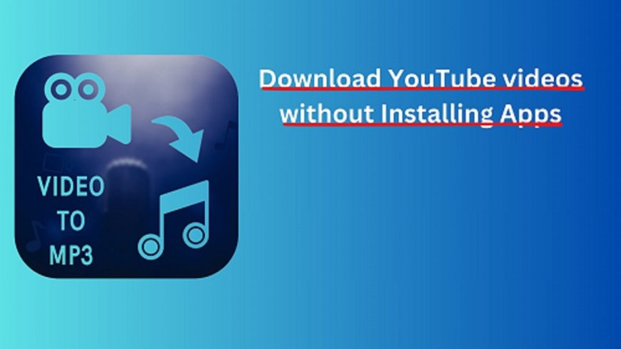 Download YouTube videos without Installing Apps