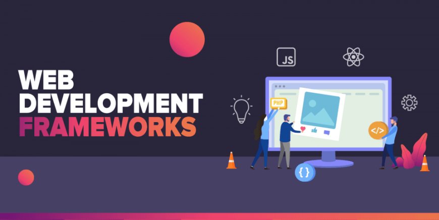 Top 6 Tools and Frameworks for Web App Development