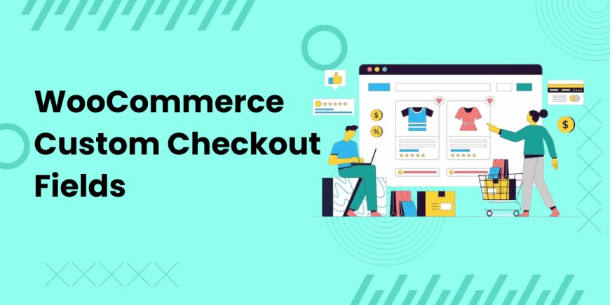 Best Plugins to Customize WooCommerce Checkout Fields