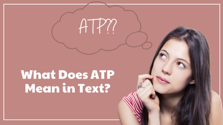 What is ATP? Understanding Its Meaning in Text and Biology