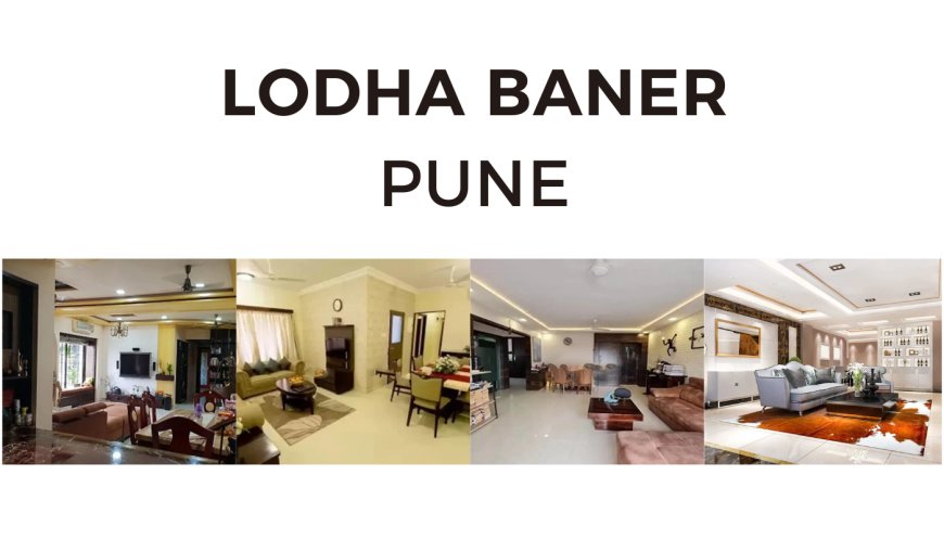 Discover Exclusive Living at Lodha Baner Pune