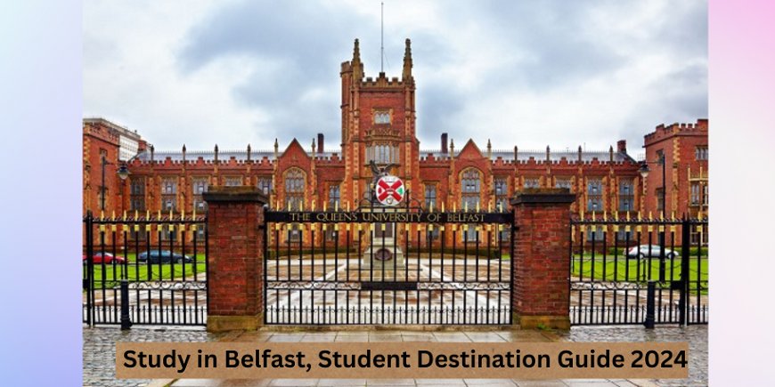 Study in Belfast | Student Destination Guide 2024