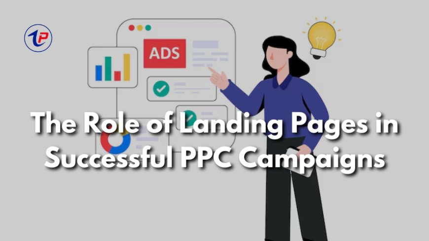 The Role of Landing Pages in Successful PPC Campaigns