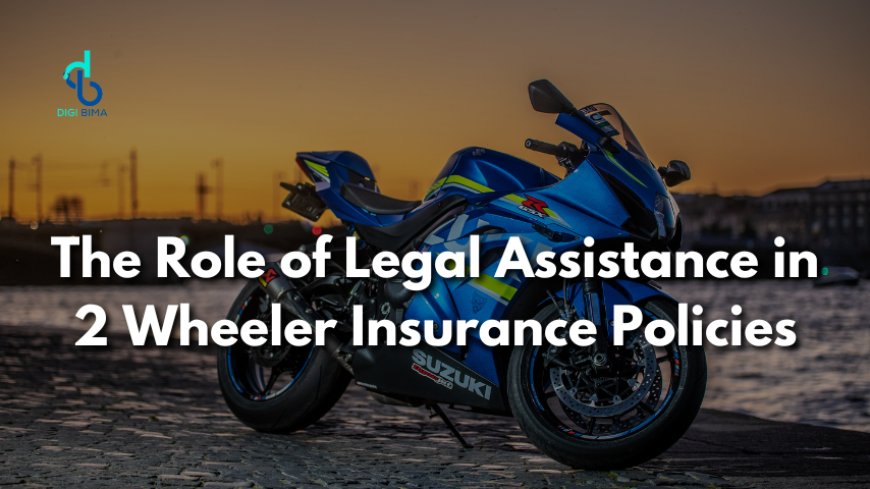 The Role of Legal Assistance in 2 Wheeler Insurance Policies