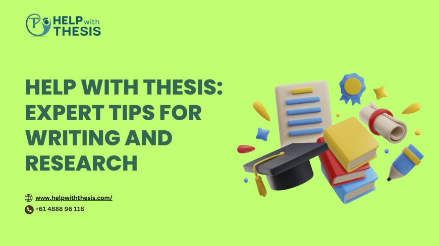 Help With Thesis: Expert Tips for Writing and Research