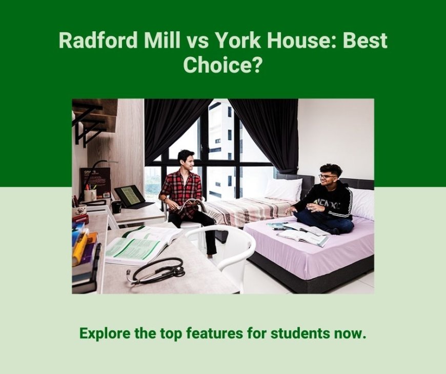 Radford Mill Nottingham VS York House Nottingham which is better for student living?