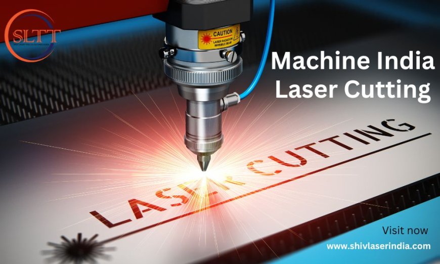 Top 10 Manufacturers for Laser Cutting Machine India