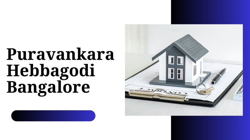 Find Your Perfect Home at Puravankara Hebbagodi Bangalore