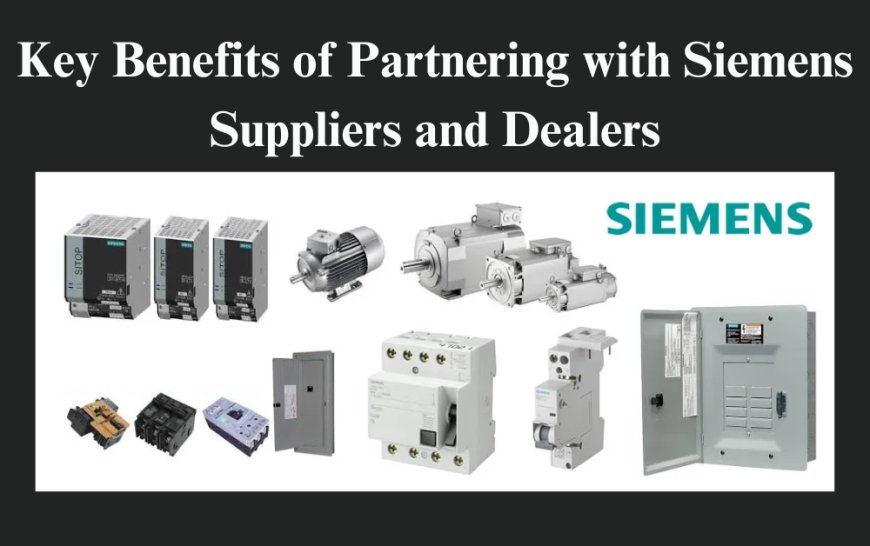 Key Benefits of Partnering with Siemens Suppliers and Dealers