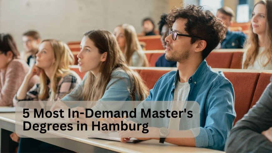 5 Most In-Demand Master's Degrees in Hamburg