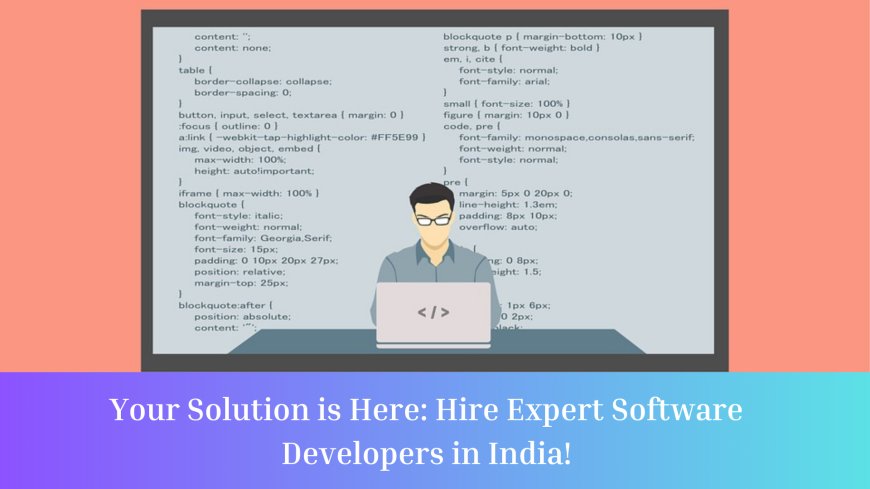 Your Solution is Here: Hire Expert Software Developers in India!