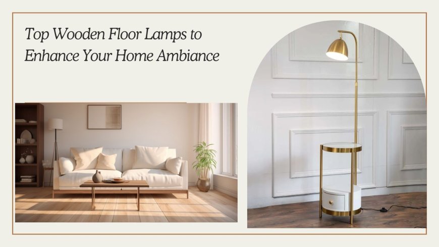 Top Wooden Floor Lamps to Enhance Your Home Ambiance