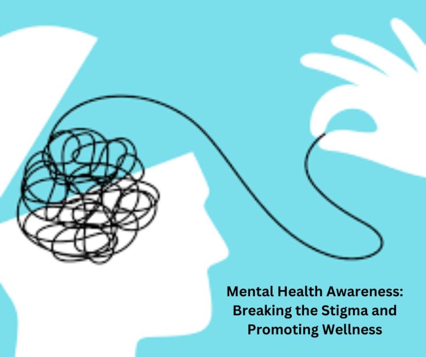 Mental Health Awareness: Breaking the Stigma and Promoting