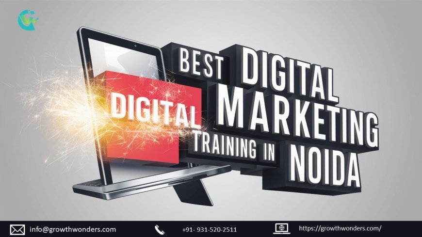 Best Digital Marketing Training in Noida: Learn from GrowthWonders