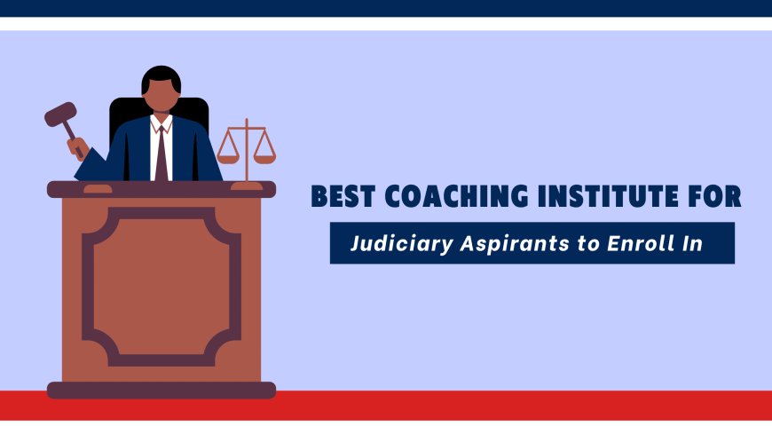 Top 10 Tips for Choosing the Best Judiciary Coaching Center