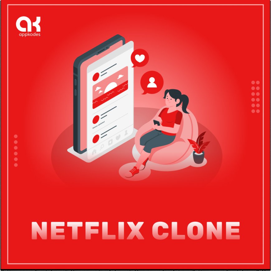 Netflix Clone: Boost Your Business with a Powerful Streaming Platform