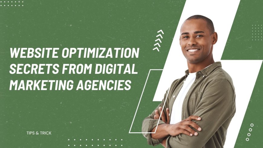 Website Optimization Secrets from Digital Marketing Agencies