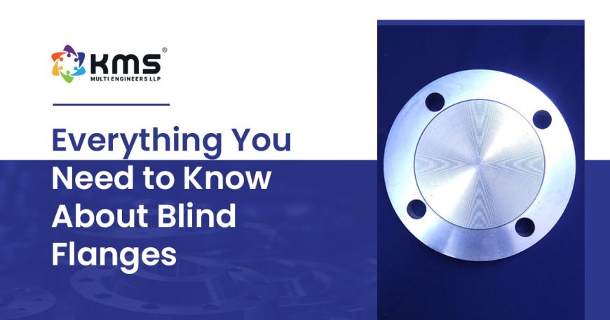 Exploring the Versatility of Blind Flanges