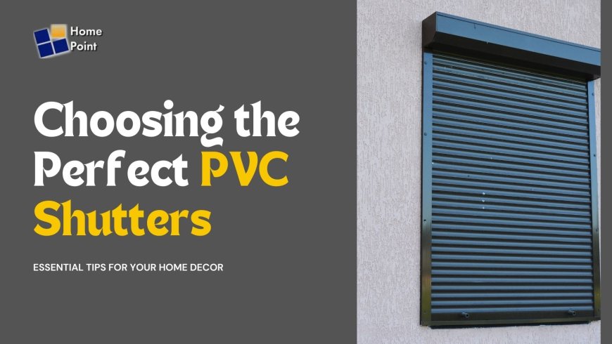 Essential Tips for Choosing PVC Shutters