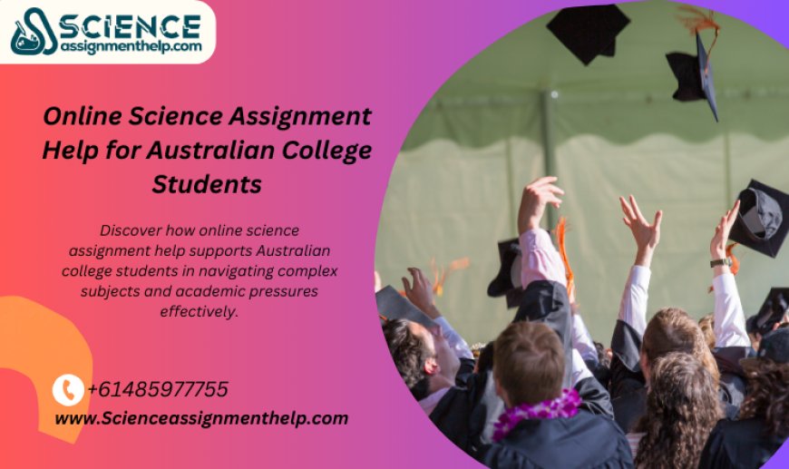 Online Science Assignment Help for Australian College Students