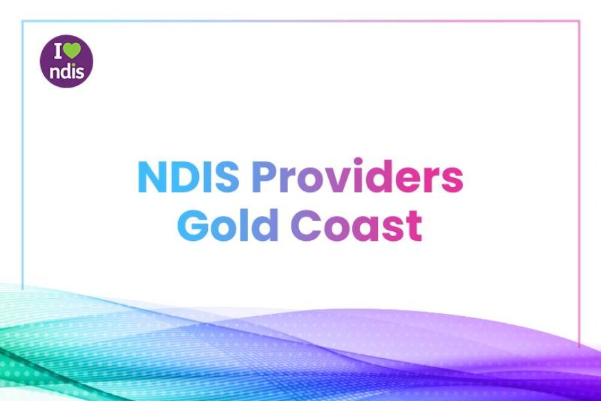 Choosing the Right NDIS Service Provider on the Gold Coast