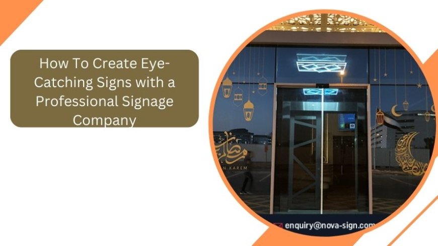 How To Create Eye-Catching Signs with a Professional Signage Company