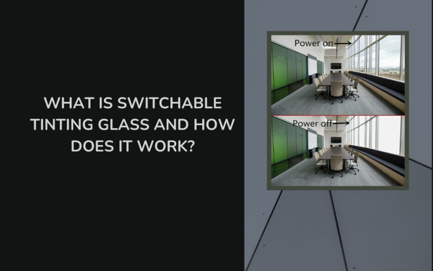 What is Switchable Tinting Glass and How Does It Work?