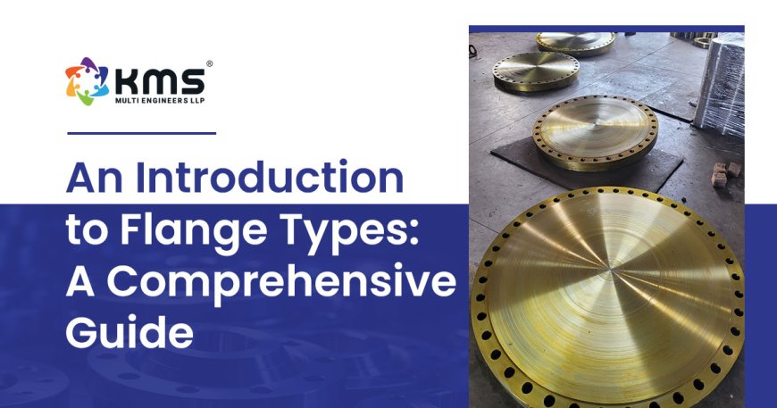 Flange Types: Advantages and Uses