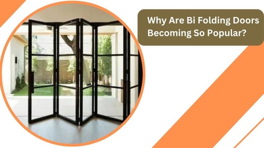 Why Are Bi Folding Doors Becoming So Popular?