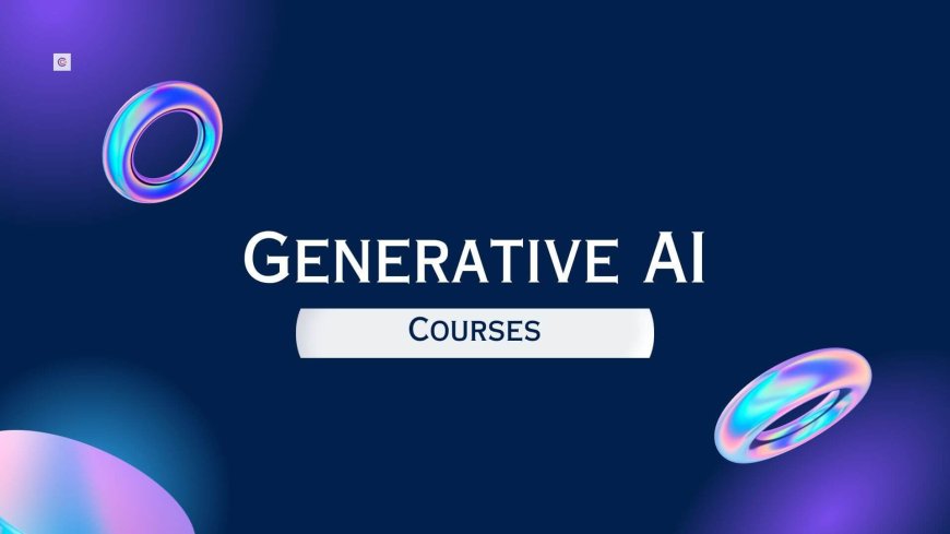 A Beginner’s Guide to Choosing the Right Generative AI Course