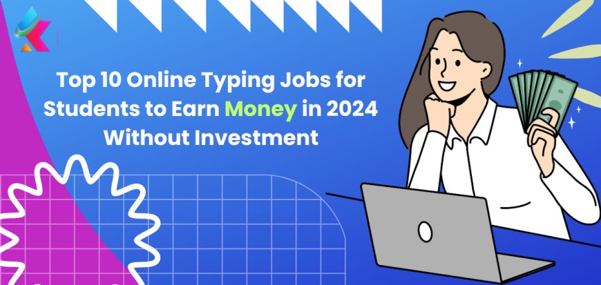 Best Online Freelancing Typing Jobs for Students: Earn Money Without Investment in 2024