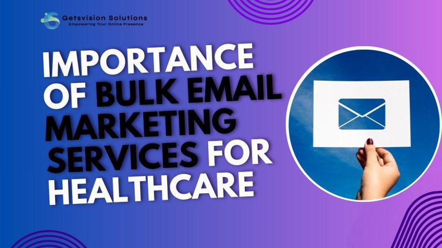 Importance of Bulk Email Marketing Services for Healthcare