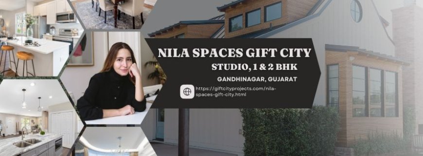 Modern Living at Nila Spaces Gift City: Studio, 1 & 2 BHK Apartments