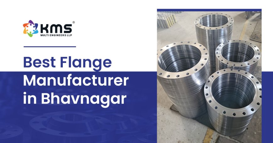 Flange Manufacturers in Bhavnagar: Benefits & Types