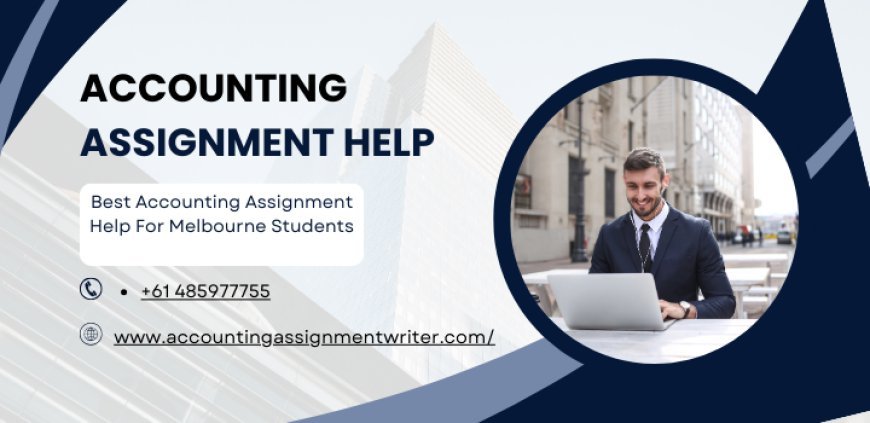 Best Accounting Assignment Help For Melbourne Students