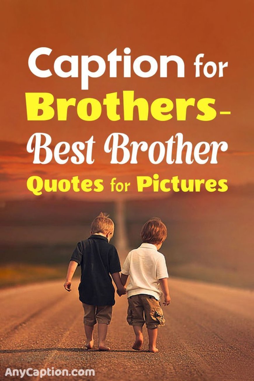 The Ultimate Guide to Brother Captions for Instagram: Express Your Sibling Bond Perfectly