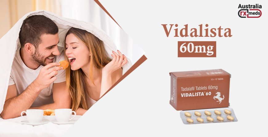 Vidalista 60 Mg (Tadalafil) - Super Effective Tablets For ED At Australiarxmeds