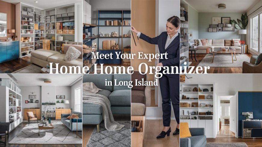 Meet Your Expert Home Organizer in Long Island