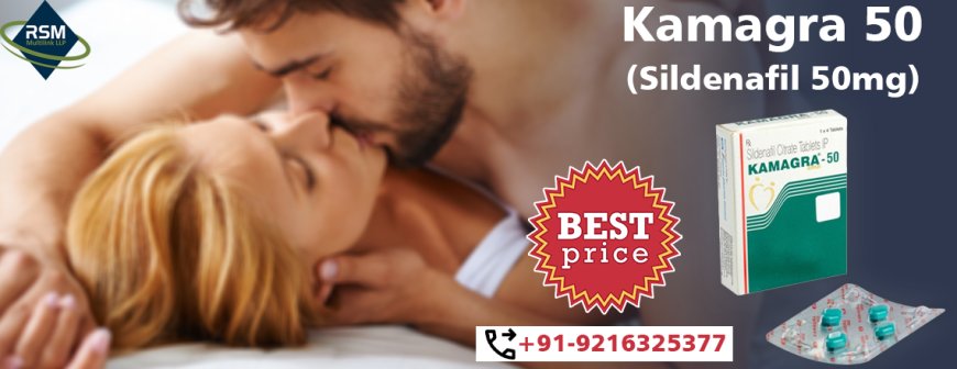 A Powerful Solution for Enhancing Sensual Functioning in Men With Kamagra 50mg