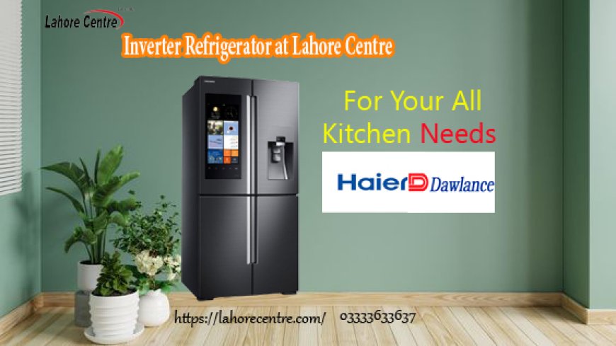 Online Inverter Refrigerators Shopping at Lahore Centre