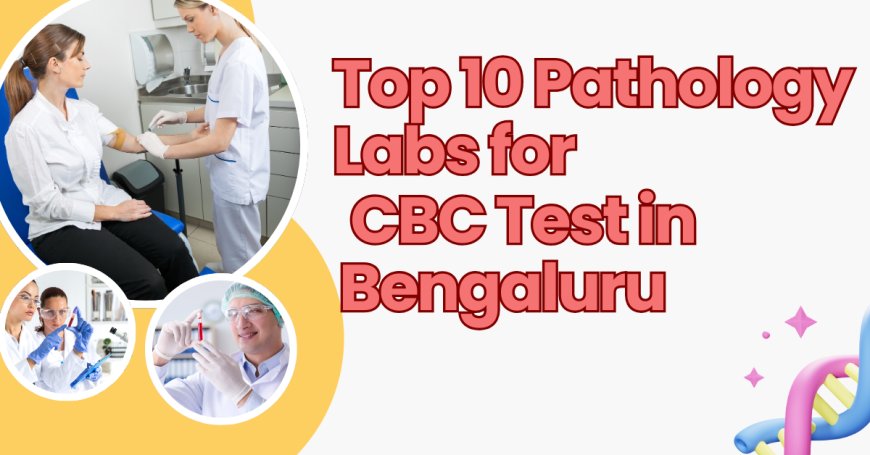 Top 10 Pathology Labs in CBC Test in Bengaluru