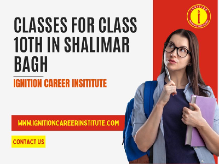 What Makes a Great Institute for Class 10th Coaching in Shalimar Bagh and Ashok Vihar?