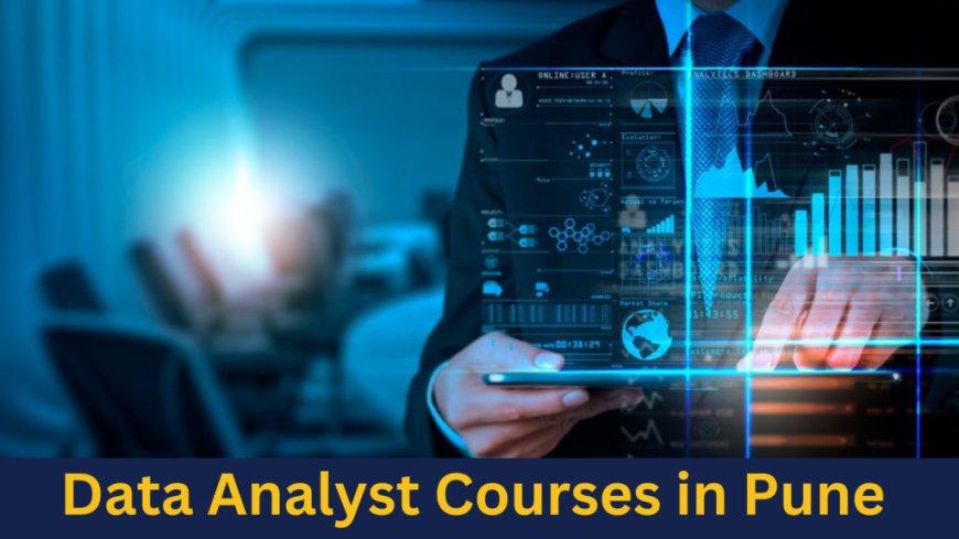 Data Analyst Course in Pune with Placement Support: Your Pathway to a Promising Career