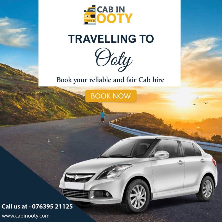 Ooty in Comfort with Cab in ooty sightseeing taxi Service