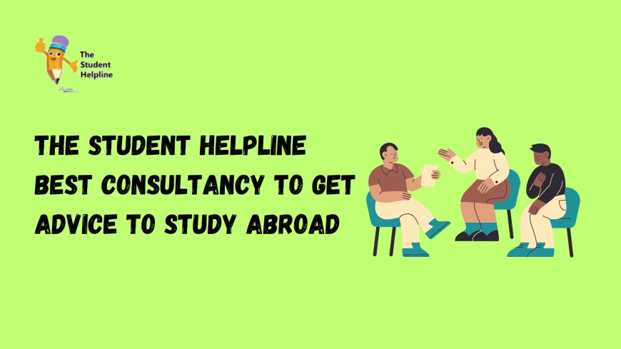 The Student Helpline  Best Consultancy To Get Advice To Study Abroad